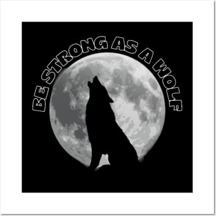 Be Strong As A Wolf Posters and Art